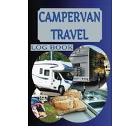 Campervan Travel Log Book: Road Trip Journal. RV Travel Tracker. Campsite Adventure Diary. Keep Track Of Activities And Diarize So Those Memories ... Gift For Campers. Beautiful Cover Design.