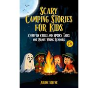 Campfire Chills - Scary Camping Stories for Kids: 15 Spooky (but Fun!) Stories to Enjoy Around the Campfire - Perfect for Kids Ages 8 to 12 Who Love Scary Adventures and Laughs Under the Stars