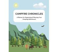 Campfire Chronicles: A Planner for Organizing & Planning Your Camping Adventures!