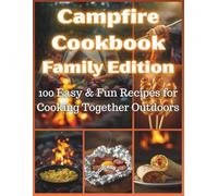 Campfire Cookbook Family Edition - 100 Easy & Fun Recipes for Cooking Together Outdoors: Simple Campfire and Outdoor Cooking for the Whole Family