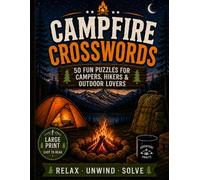 CAMPFIRE CROSSWORDS: 50 Camping-Themed Crossword Puzzles For When The Fire Is Going And The Wi-Fi Isn't.