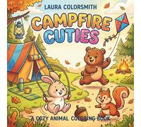 Campfire Cuties - A Cozy Animal Coloring Book: Bold & Easy Camping Coloring Pages with Cute Animals, Campfires, Forest Scenes and Outdoor Adventures for Relaxation and Stress Relief