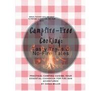 Campfire-Free Cooking: Tasty Trails and No-Fire Tales
