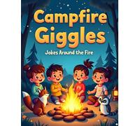 Campfire Giggles - Jokes Around the Fire: A Collection of Kid-Safe Jokes, Icebreakers, and Riddles to Boost Reading, Social Skills, and Laughter - Ages 5-10
