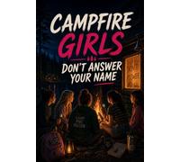 Campfire Girls: Don’t Answer Your Name: A Scary Summer Camp Mystery About Secrets, Rumors, and the Voice That Calls You at Night