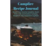 Campfire Recipe Journal: Record Your Favorite Campfire, Dutch Oven, Grill, and Outdoor Camping Recipes in One Convenient Log Book