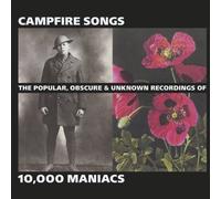 Campfire Songs: The Popular, Obscure & Unknown Recordings by 10,000 MANIACS (2004-08-02)