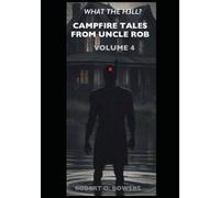 CAMPFIRE TALES FROM UNCLE ROB VOL. 4: WHAT THE H3LL?