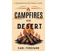Campfires in the Desert: A Deconstruction Travel Guide