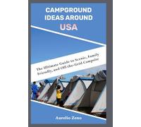 CAMPGROUND IDEAS AROUND USA: The Ultimate Guide to Scenic, Family, Friendly, and Off-the-Grid Campsites
