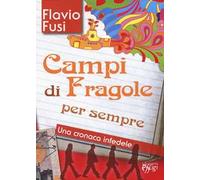 Campi di fragole per sempre. Una cronaca infedele