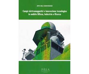 Campi elettromagnetici e innovazione tecnologica in ambito difesa, industria e ricerca. Atti del Convegno CISAM (30-31 maggio, 2012)