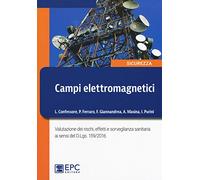 Campi elettromagnetici. Valutazione dei rischi, effetti e sorveglianza sanitaria ai sensi del D. Lgs. 159/2016. Nuova ediz.