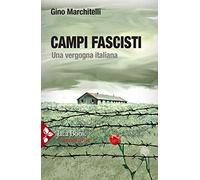Libri Gino Marchitelli - Campi Fascisti. Una Vergogna Italiana