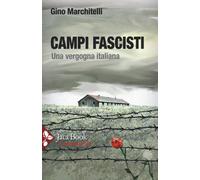 Campi fascisti. Una vergogna italiana - Marchitelli Gino