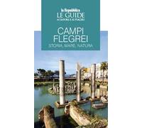 Campi Flegrei. Storia, mare, natura. Le guide ai sapori e ai piaceri