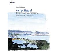 Campi Flegrei. Tessere per un mosaico-Weave for a mosaic. Ediz. a colori