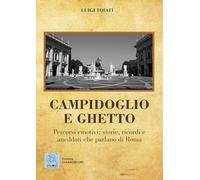 Campidoglio e ghetto. Percorsi emotivi: storie, ricordi e aneddoti che parlano di Roma
