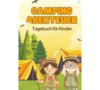 Camping Abenteuer Tagebuch Für Kinder: Entdecken, Schreiben und Erinnern | Aktivitätsbuch für Camper | 30 Tage voller Spaß, Natur und Erinnerungen für Kinder (Bunte Seiten)