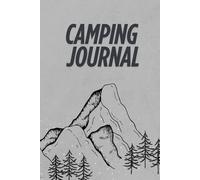 Camping Adventure Journal: Explore the Great Outdoors and Record Every Moment of Your Camping Trips. 6x9 inc 119 pages.