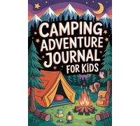 Camping Adventure Journal for Kids: A Fun Outdoor Activity Book for Children to Record Their Tent and Campfire Memories