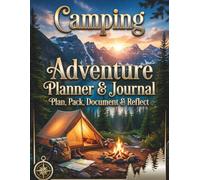 Camping Adventure Planner & Journal: 120-Page Ultimate Trip Organizer, Packing Lists, Meal Plans & Memory Keeper for Outdoor Explorers