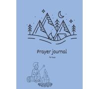 Camping Adventure Prayer Journal for Boys Christian Journal for Kids: A Fun and Faith-Filled Prayer notebook to Help Boys Grow Closer to God Through Nature, Gratitude, and Reflection