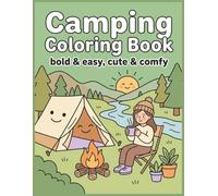 Camping Coloring Book: Bold & Easy | Cute & Comfy | Outdoor Coloring Book | Creative Coloring & Stress Relief for Seniors, Adults & Teens