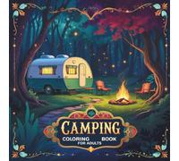 Camping Coloring Book for Adults: 30 Hand-Drawn Outdoor Scenes in Vintage Style Featuring Retro Tents Starry Skies Campfires and Forest Trails for Relaxation and Nature-Loving Grown-Ups