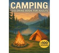 Camping Coloring Book For Adults: Wanderlust Retreats in Nature Scenes +100 Designs