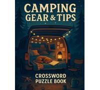 Camping Gear & Tips Crossword Puzzle Book: Outdoor Adventure Word Games for Campers, Hikers, RVers & Nature Lovers: Fun-Filled Crosswords Featuring ... Cooking, Hiking Hacks & Wilderness Know-How