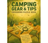 Camping Gear & Tips Crossword Puzzle Book: Outdoor Adventure Word Games for Campers, Hikers, RVers & Nature Lovers: Fun-Filled Crosswords Featuring ... Cooking, Hiking Hacks & Wilderness Know-How