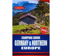 CAMPING GUIDE GERMANY & NORTHERN EUROPE 2026: Discover Campervan Routes, Motorhome Stops, Campsites, Rules, and Practical Planning for Scandinavia and Beyond
