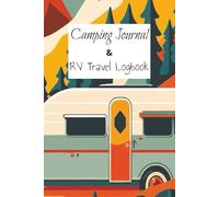 Camping Journal and RV Travel Logbook: Campsite Log and Planner, 6 x 9, 109 pages, Perfect gift for full time RVers, Detailed forms to track campsite ... to note highlights and favorite memories.