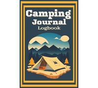 Camping Journal Log Book: Record Your Outdoor Adventures, Campsites, and Memories - Perfect for Campers, RV Travelers, and Nature Lovers