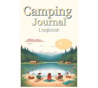 Camping Journal Log Book: Record Your Outdoor Adventures, Campsites, and Memories - Perfect for Campers, RV Travelers, and Nature Lovers