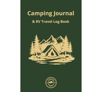 Camping Journal & RV Travel Log Book: Your RV & Tent Camping Log for Adventures, Campsites & Lifelong Memories