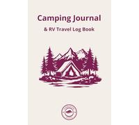 Camping Journal & RV Travel Log Book: Your RV & Tent Camping Log for Adventures, Campsites & Lifelong Memories