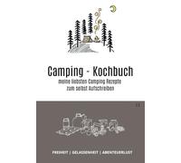Camping - Kochbuch: Meine liebsten Camping Rezepte zum selbst Aufschreiben