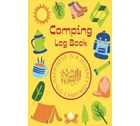 Camping Log Book: Log Your Camping Adventures, Trip Details, and Nature Memories - Perfect for Tent, RV, and Backpacking Trips