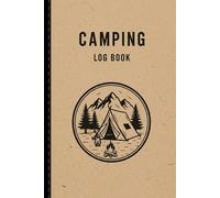 Camping Log Book: Track Campsites, Gear, Weather, and Adventures on Every Outdoor Trip