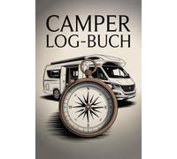 Camping Logbuch - Dein perfekter Reisebegleiter für Camper, Wohnmobil & Vanlife: Das Camping Logbuch: Der ideale Ort für deine Reiseerinnerungen, Erfahrungen und Informationen.