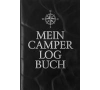 Camping Logbuch - Dein perfekter Reisebegleiter für Camper, Wohnmobil & Vanlife: Das Camping Logbuch: Der ideale Ort für deine Reiseerinnerungen, Erfahrungen und Informationen.