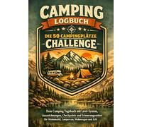 Camping Logbuch - Die 50 Campingplätze Challenge: Dein Camping Tagebuch mit Level-System, Auszeichnungen, Checkpoints und Erinnerungsseiten für Wohnmobil, Campervan, Wohnwagen und Zelt