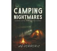 Camping Nightmares: Disturbing Camping Stories from the Wilderness