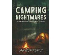 Camping Nightmares: Disturbing Camping Stories from the Wilderness