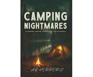 Camping Nightmares: Disturbing Camping Stories from the Wilderness