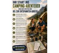 Camping ohne Stress: Der praxiserprobte Rundum-Leitfaden für Einsteiger: Erstausstattung, Stellplatzsuche, Campingküche, Wetter, Sicherheit und Abreise - mit über 50 Checklisten für Zelt und Wohnmobil