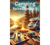 Camping Reisetagebuch: Vorgedrucktes Camping Logbuch für Wohnmobil, Wohnwagen & Zelt - Perfekt zur Dokumentation von Campingplätzen, Routen & Erlebnissen