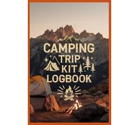 CAMPING TRIP KIT LOGBOOK: Plan Your Trips, Memory Book, Family Vacation, Camping RV Organizer Diary, Road Trip Activity Journal Planner, Checklist Sheet and Notes, Survive and Hiking on Camping Trips
